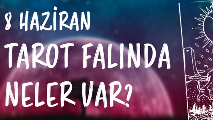 Tarot Falına Göre 8 Haziran Perşembe Günü Senin İçin Nasıl Geçecek?