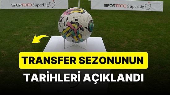 Transfer Sezonu Ne Zaman Başlıyor? 2023-2024 Sezonunun Transfer Tarihleri Belli Oldu