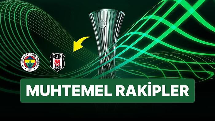 Fenerbahçe ve Beşiktaş'ın UEFA Konferans Ligi'ndeki Muhtemel Rakipleri Belli Oldu!