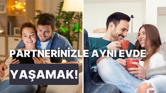 Partnerinizle Birlikte Yaşam Alanı Kurgularken Dikkat Etmeniz Gereken 10 Şey