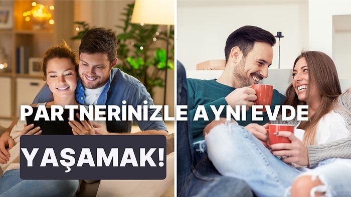 Partnerinizle Birlikte Yaşam Alanı Kurgularken Dikkat Etmeniz Gereken 10 Şey