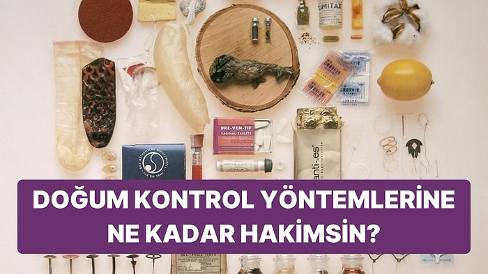 Doğum Kontrol Yöntemlerinin Tarihine Ne Kadar Hakimsin?