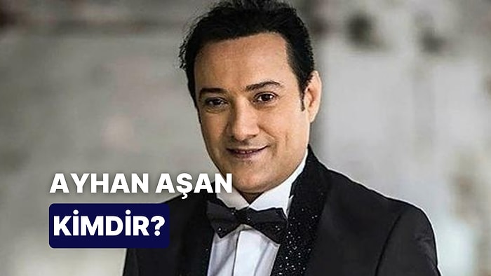 Ayhan Aşan Kimdir, Kaç Yaşında? Ayhan Aşan Kariyeri ve Merak Edilenleri