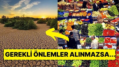 Gıda Enflasyonu Şiddetlenebilir: Yapılan Yeni Araştırmaya Göre Kuraklık Birçok Tarımsal Ürünü Vurdu!