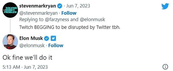 Bu gönderinin altına "Twitch Twitter tarafından bozguna uğratılmak için yalvarıyor" yorumuna ise Musk "Peki, tamam yapacağız" şeklinde yanıt verince ortalık karıştı!
