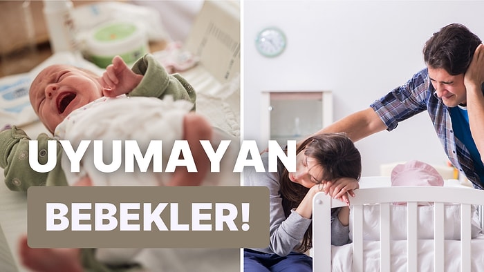 Ebeveynlerin Korkulu Rüyası Uykusuz Geceler: Bebekler Neden Uyumaz?