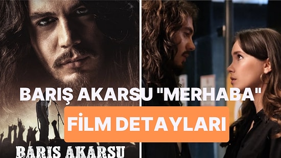 Barış Akarsu Merhaba Nereden İzlenir? Barış Akarsu Merhaba Filmi Konusu Nedir, Oyuncuları Kimler?