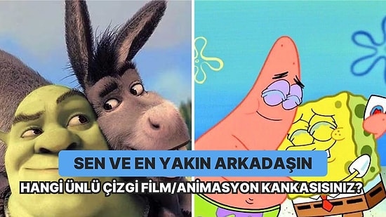 Sen ve En Yakın Arkadaşın Hangi Ünlü Çizgi Film/Animasyon Kankasısınız?