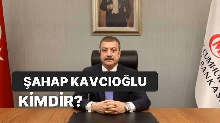BDDK Yeni Başkanı Şahap Kavcıoğlu Kimdir, Kaç Yaşındadır? Şahap Kavcıoğlu'nun Hayatı ve Kariyeri