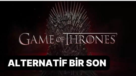 Finaliyle Hayal Kırıklığına Uğratan 'Game of Thrones'a Alternatif Bir Son Yazdırdık!