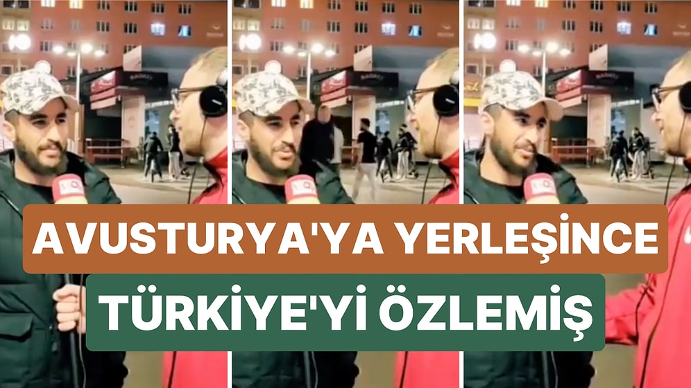 Bir Dönem Türkiye'de Yaşamış Olan Yabancı Uyruklu Şahıs Avusturya'ya Yerleşince Türkiye'yi Özlediğini Açıkladı