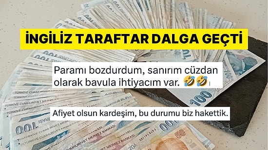 Elindeki 50 Poundları Bozdurup Bir Çanta Dolusu Türk Lirası Alan İngiliz Taraftara Gelen Tepkiler