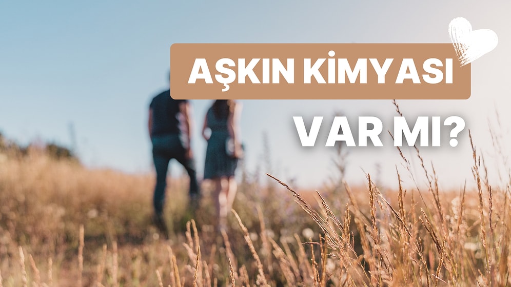 Aşkın Kimyası Nedir? Aşkı Bilimsel Olarak Anlatıyoruz!