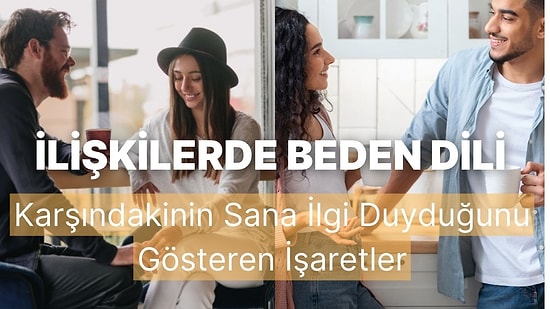 İlişkilerde Bedenin Gizli Dili: Karşındakinin Sana İlgi Duyduğunu Gösteren 10 Şifreli İşaret