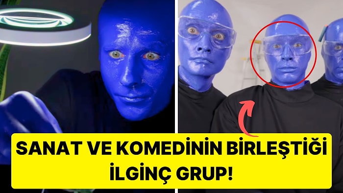 Mavi Adamlar Dünyayı Keşfediyor! Bir Zamanların En Ünlü Gruplarından Blue Man Group Sizi Hayrete Düşürecek