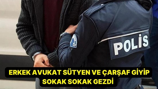 Görenler Şaşkına Döndü: Erkek Avukat Sütyen ve Çarşaf Giyip Sokak Sokak Gezdi