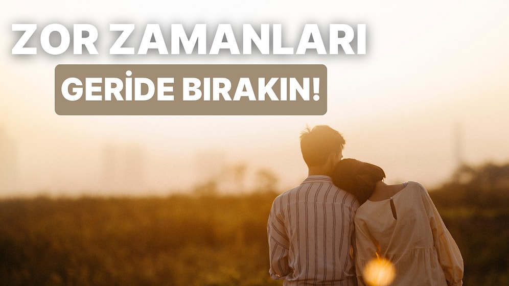 İlişkilerde Zor Zamanları Birlikte Aşma Rehberi: Dikkat Etmeniz Gereken 10 Şey