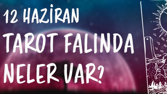 Tarot Falına Göre 12 Haziran Pazartesi Günü Senin İçin Nasıl Geçecek?