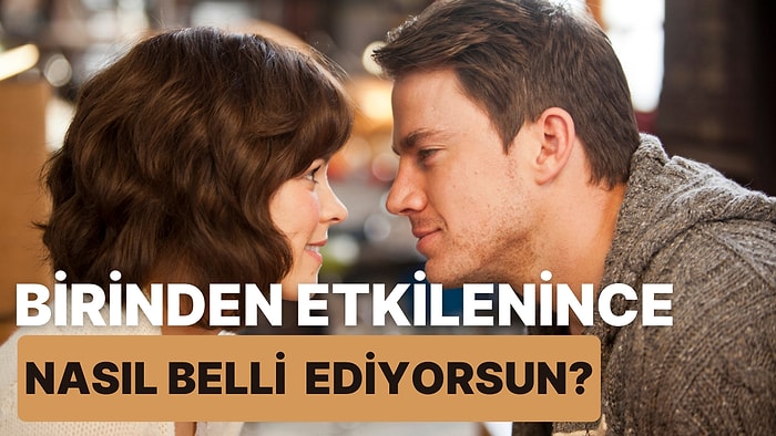 Birinden Etkilenince Nasıl Belli Ediyorsun?