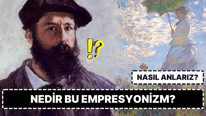 Ortamlarda Satmalık Bilgi: Bir Tablonun Empresyonist Akımından Olduğunu Nasıl Anlarız?