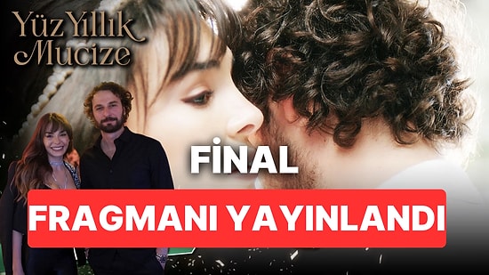 Yüz Yıllık Mucize 13. Bölüm Fragmanı Yayınlandı: Yüz Yıllık Mucize Final Fragmanı ve Yaşananlar