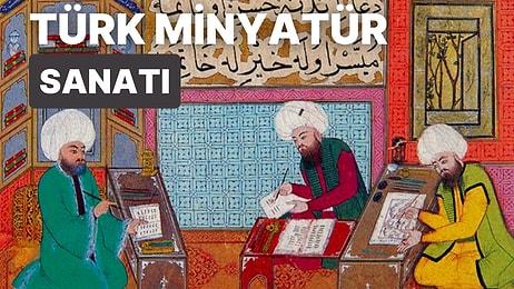 Türk Minyatür Sanatı Nedir? Türk Minyatür Sanatının Tarihçesi