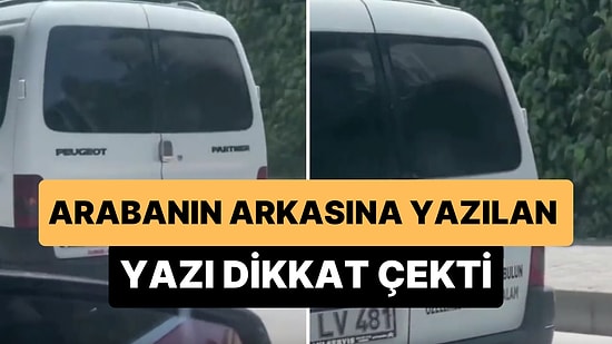 Arabasına 'Tüm Akrabalarım Hepiniz Allah'ınızdan Bulun Özellikle Amcam ve Halam' Yazdıran Yurdum İnsanı