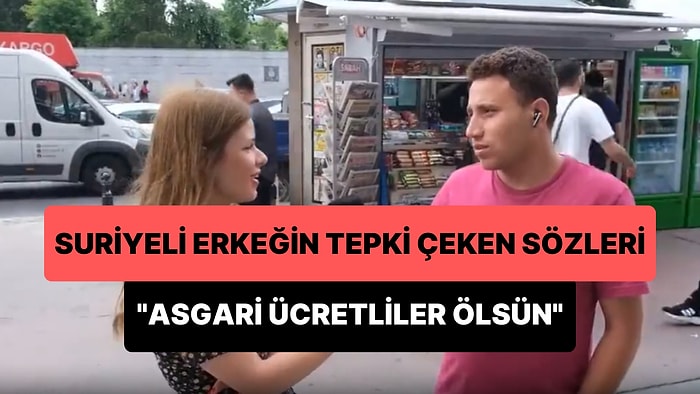 Suriyeli Adamın Tepki Çeken Sözleri: 'Asgari Ücretliler Ölsün, Vergi Ödemiyorum, Şeriat Gelsin'