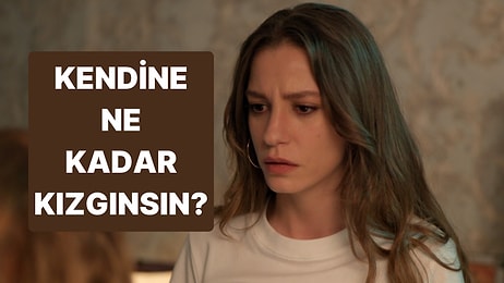 Kendine Ne Kadar Kızgınsın?