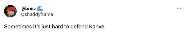 "Bazen Kanye'yi savunmak çok zor."