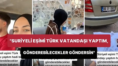 'Suriyeli Eşimi Türk Vatandaşı Yaptım Hadi Bizi Gönderebilecekler Göndersin Bakalım' Diyen Adam Gündem Oldu