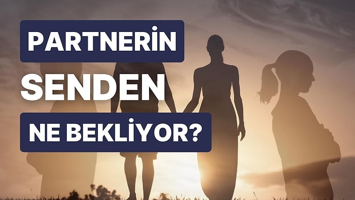 Partnerinin Senden En Büyük Beklentisi Nedir?