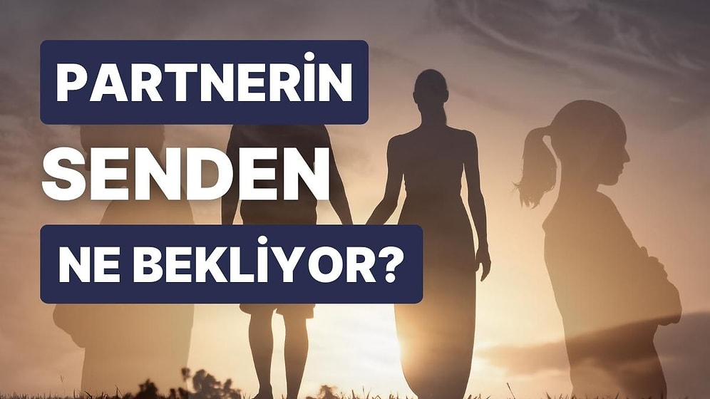 Partnerinin Senden En Büyük Beklentisi Nedir?