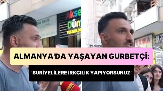 Almanya'da Yaşayan Gurbetçi: 'Suriyelilere Irkçılık Yapıyorsunuz'