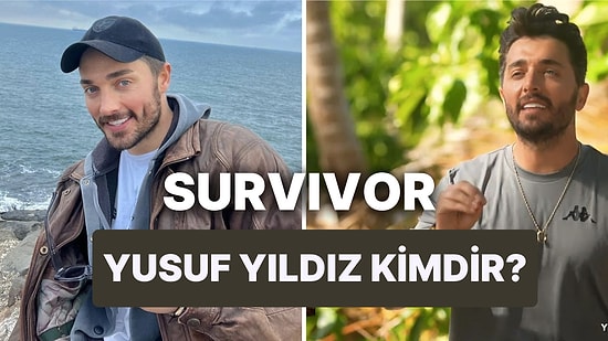 Survivor Yusuf Kimdir, Nereli? Yusuf Yıldız Kaç Yaşında?