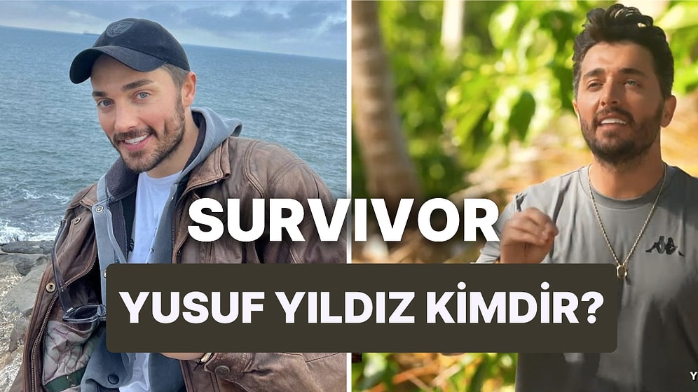 Survivor Yusuf Kimdir, Nereli? Yusuf Yıldız Kaç Yaşında?