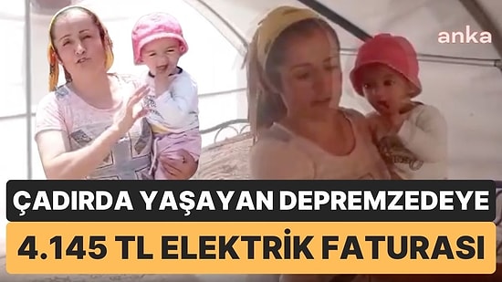 Çadırda Yaşayan Depremzedeye 4.145 TL Elektrik Faturası Geldi: “Depremden Kurtulduk, Borçlardan Kurtulamadık”