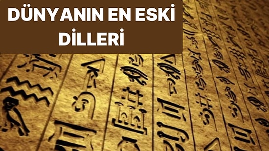 Dünyanın En Eski Dilleri Nelerdir? Dil Tarihinde Yolculuk Yapmak İster misiniz?