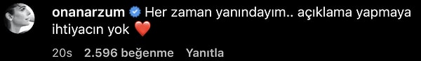 “Her zaman yanındayım. Açıklama yapmaya ihtiyacın yok” yorumunu yazan Arzum Onan, paylaşımına bir de kırmızı kalp ekledi.