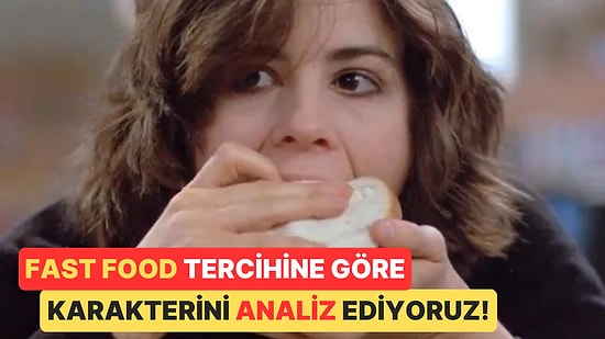 Favori Fast Food Tercihine Göre Psikolojik Olarak Karakterini Analiz Ediyoruz!