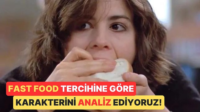 Favori Fast Food Tercihine Göre Psikolojik Olarak Karakterini Analiz Ediyoruz!