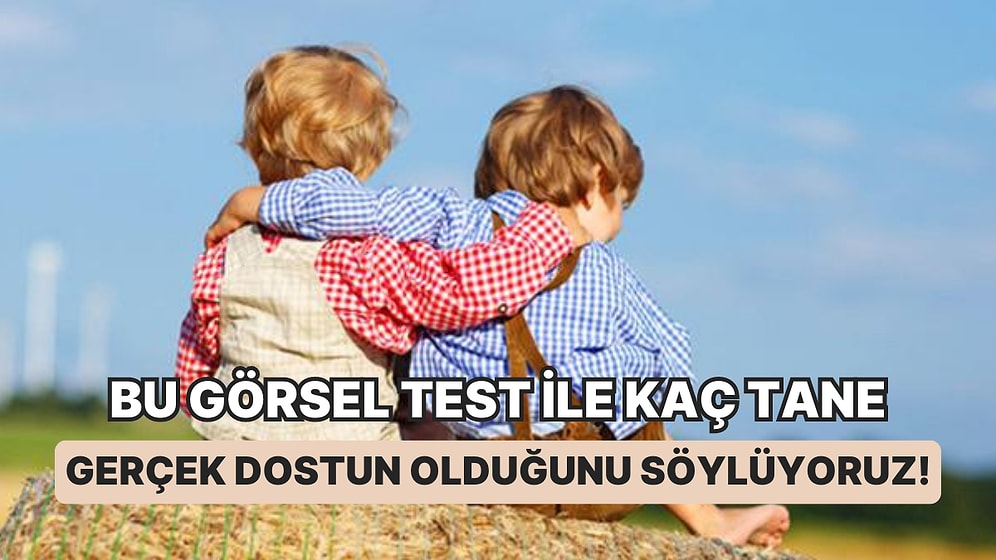 Bu Görsel Test ile Kaç Tane Gerçek Dostun Olduğunu Söylüyoruz!