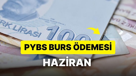 PYBS Bursu Yattı mı, Ne Zaman Yatacak? PYBS Bursu Haziranda Ödenecek mi?