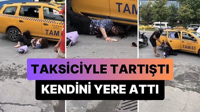 Taksiciyle Tartışan Yabancı Uyruklu Kadın, Kendini Yere Atıp Arabanın Altına Girmeye Çalıştı