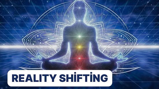 Reality Shifting: Meditasyon ve Hipnoz Yoluyla Alternatif Bir Evrene Geçmek Mümkün mü?