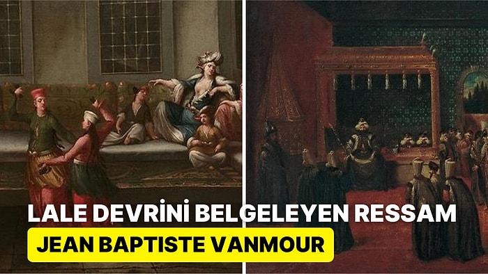 Lale Devri'nde Osmanlı Yaşantısını Resimlerle Belgeleyen Batılı Ressam Jean Baptiste Vanmour Kimdir?