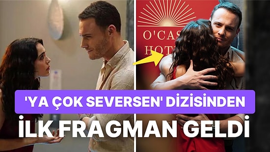 Kerem Bürsin ve Hafsanur Sancaktutan'ı Buluşturan 'Ya Çok Seversem' Dizisinin İlk Tanıtımı Yayınlandı!