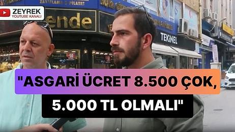 'Halklar Hak Ettiği Şekilde Yönetilir' Diyen Adam: '8.500 Çok Asgari Ücret 5.000 TL Olmalı'