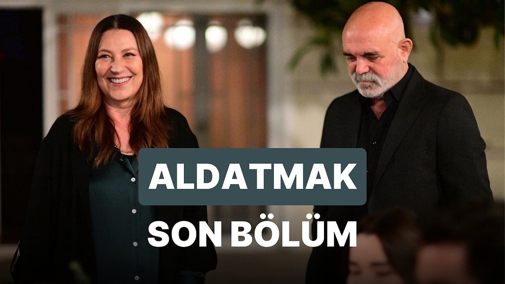 Aldatmak 35. Bölüm İzle: Aldatmak Son Bölüm Tek Parça Full İzle