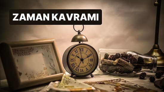 Zaman Kavramı: Zamanın İleriye Doğru Aktığını Nereden Biliyoruz?